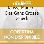 Kloss, Marco - Das Ganz Grosse Glueck cd