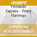 Fernando Express - Pretty Flamingo cd