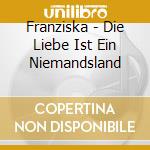 Franziska - Die Liebe Ist Ein Niemandsland cd