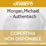 Morgan,Michael - Authentisch cd