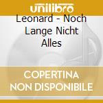 Leonard - Noch Lange Nicht Alles cd musicale di Leonard