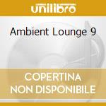 Ambient Lounge 9 cd