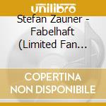 Stefan Zauner - Fabelhaft (Limited Fan Edition) (Cd + Dvd) cd