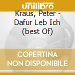 Kraus, Peter - Dafur Leb Ich (best Of) cd musicale di Kraus, Peter
