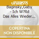 Baginsky,Gaby - Ich W?Rd Das Alles Wieder Tun cd