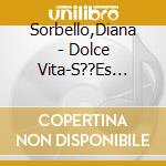Sorbello,Diana - Dolce Vita-S??Es Leben cd musicale di Sorbello,Diana
