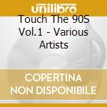 Touch The 90S Vol.1 - Various Artists cd