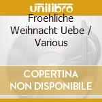 Froehliche Weihnacht Uebe / Various cd
