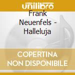 Frank Neuenfels - Halleluja cd musicale di Frank Neuenfels