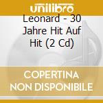 Leonard - 30 Jahre Hit Auf Hit (2 Cd) cd musicale di Leonard