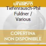 Tiefenrausch-Phil Fuldner / Various cd musicale