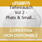 Tiefenrausch Vol 2 - Phats & Small Meets Groovemaster K (2 Cd) cd