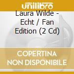 Laura Wilde - Echt / Fan Edition (2 Cd) cd musicale di Wilde, Laura
