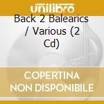 Back 2 Balearics / Various (2 Cd) cd