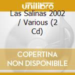 Las Salinas 2002 / Various (2 Cd) cd musicale