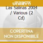 Las Salinas 2004 / Various (2 Cd) cd musicale