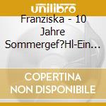 Franziska - 10 Jahre Sommergef?Hl-Ein Abenteuer (Fan Edition) (3 Cd) cd