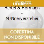Hertel & Hofmann - M?Nnerversteher cd musicale di Hertel & Hofmann