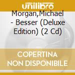 Morgan,Michael - Besser (Deluxe Edition) (2 Cd) cd