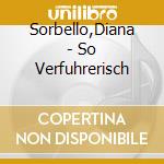 Sorbello,Diana - So Verfuhrerisch cd musicale di Sorbello,Diana