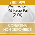 Weihnachten Mit Radio Pal (2 Cd) cd musicale