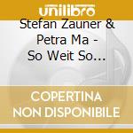 Stefan Zauner & Petra Ma - So Weit So Gut cd musicale di Stefan Zauner & Petra Ma