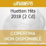 Huetten Hits 2018 (2 Cd) cd