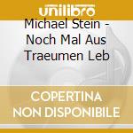 Michael Stein - Noch Mal Aus Traeumen Leb cd musicale di Michael Stein