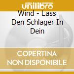 Wind - Lass Den Schlager In Dein cd musicale di Wind