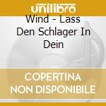 Wind - Lass Den Schlager In Dein cd