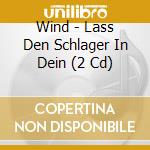 Wind - Lass Den Schlager In Dein (2 Cd) cd musicale di Wind