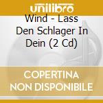 Wind - Lass Den Schlager In Dein (2 Cd) cd