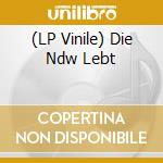 (LP Vinile) Die Ndw Lebt vinile