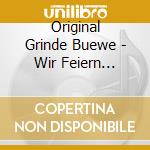 Original Grinde Buewe - Wir Feiern Jubilm cd