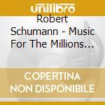 Robert Schumann - Music For The Millions Vol.16 cd musicale di Robert Schumann