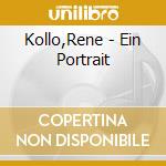 Kollo,Rene - Ein Portrait cd musicale di Kollo,Rene
