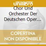 Chor Und Orchester Der Deutschen Oper Berlin - Die Schonsten Opernchacre-180Gr Vinyl cd musicale di Chor Und Orchester Der Deutschen Oper Berlin