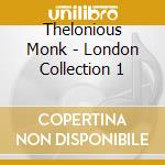 Thelonious Monk - London Collection 1 cd musicale di Thelonious Monk