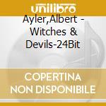 Ayler,Albert - Witches & Devils-24Bit cd musicale di Ayler,Albert