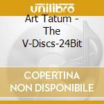 Art Tatum - The V-Discs-24Bit cd musicale di Art Tatum