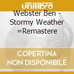 Webster Ben - Stormy Weather =Remastere cd