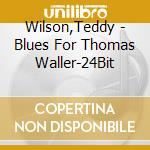 Wilson,Teddy - Blues For Thomas Waller-24Bit cd