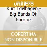 Kurt Edelhagen - Big Bands Of Europe cd