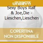 Sexy Boys Ralf & Joe,Die - Lieschen,Lieschen cd musicale di Sexy Boys Ralf & Joe,Die
