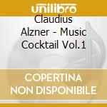 Claudius Alzner - Music Cocktail Vol.1 cd musicale di Claudius Alzner
