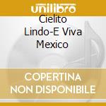 Cielito Lindo-E Viva Mexico cd musicale di Artisti Vari