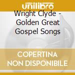 Wright Clyde - Golden Great Gospel Songs cd