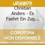 Christian Anders - Es Faehrt Ein Zug N.Nirge cd musicale di Christian Anders
