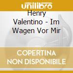 Henry Valentino - Im Wagen Vor Mir
