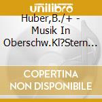 Huber,B./+ - Musik In Oberschw.Kl?Stern Zwiefalten cd musicale di Huber,B./+